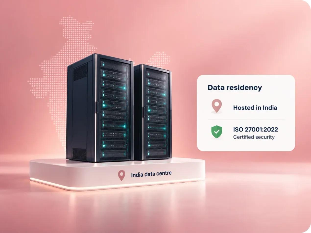Servers in an India data centre, with data hosted in India and ISO 27001:2022-certified security